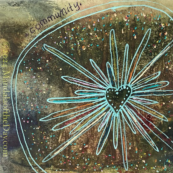 MotD 24-209 7/27/24 abstract background with dark colors of green, blue, red, beige, and some off-white. on top in light turquoise ink is drawn a small heart. radiating out from it all around are tubular “petals” in varying lengths. surrounding all of this is a large two-lined circle that goes off the paper. then in a variety of light colors, each “tube” is filled with a different color. between the tubes and within the circle are dots or confetti of colors.