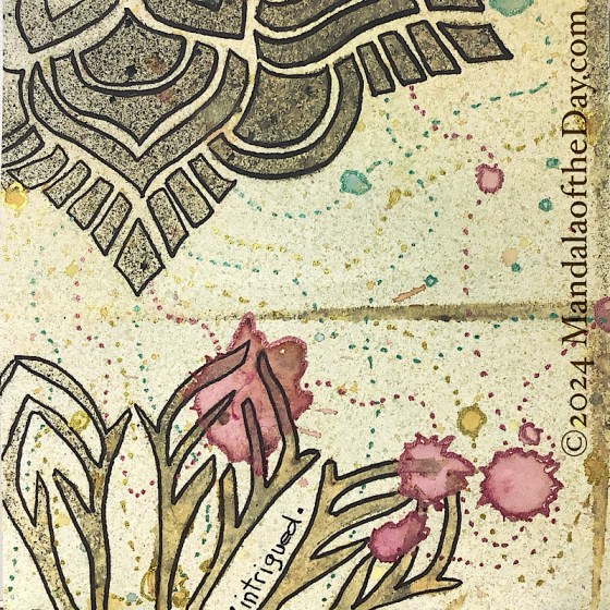 MotD 24-239 Intrigued — After. abstract background of pale yellow with micro-dots of varying colors. on top are partial mandala stencils, one on top in black and dark grey splatters. and one in beige-ish/brown tones. also splatters of magenta, teal, and mustard yellow. on top of all that, black ink is used to outline the stencils sections. Metallic teal, gold, and magenta dots trail out of the top stenciled mandala and circle around their respective color splats.