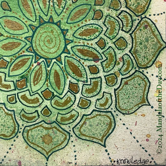 MotD 24-243 Knowledge — After. abstract background in textured off-white. on top in textured green is a big part of a stenciled mandala, with the center being in the upper left side. on top, dark green ink was used to outline the stenciled mandala, with a row of green dots extending outward from the outer two rows. Within each section of the mandala are gold highlights copying the structure of that section. a gold spiral is in the center circle.