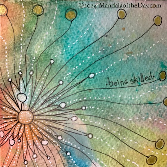 MotD 24-336 Being Skilled — after. textured abstract background with colors of teal, green, copper, gold, blue, reddish brown, and off white. on top in black ink is a small circle towards the lower left with long, narrow petals with white circles on top. in between the petals are curved lines with a small circle on the end filled with metallic gold. white dots radiate out of the petals and within the petals