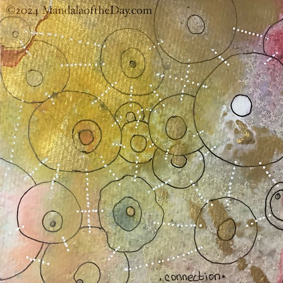 MotD 24-342 Connection — after. textured abstract background with colors of metallic gold, yellow, white, peach, pink, grey, and some dark green. on top in black ink are outlines of two or three concentric circles in varying sizes…like amoebas floating around in a pétri dish. a line of white dots connect the outer circles that are nearby.