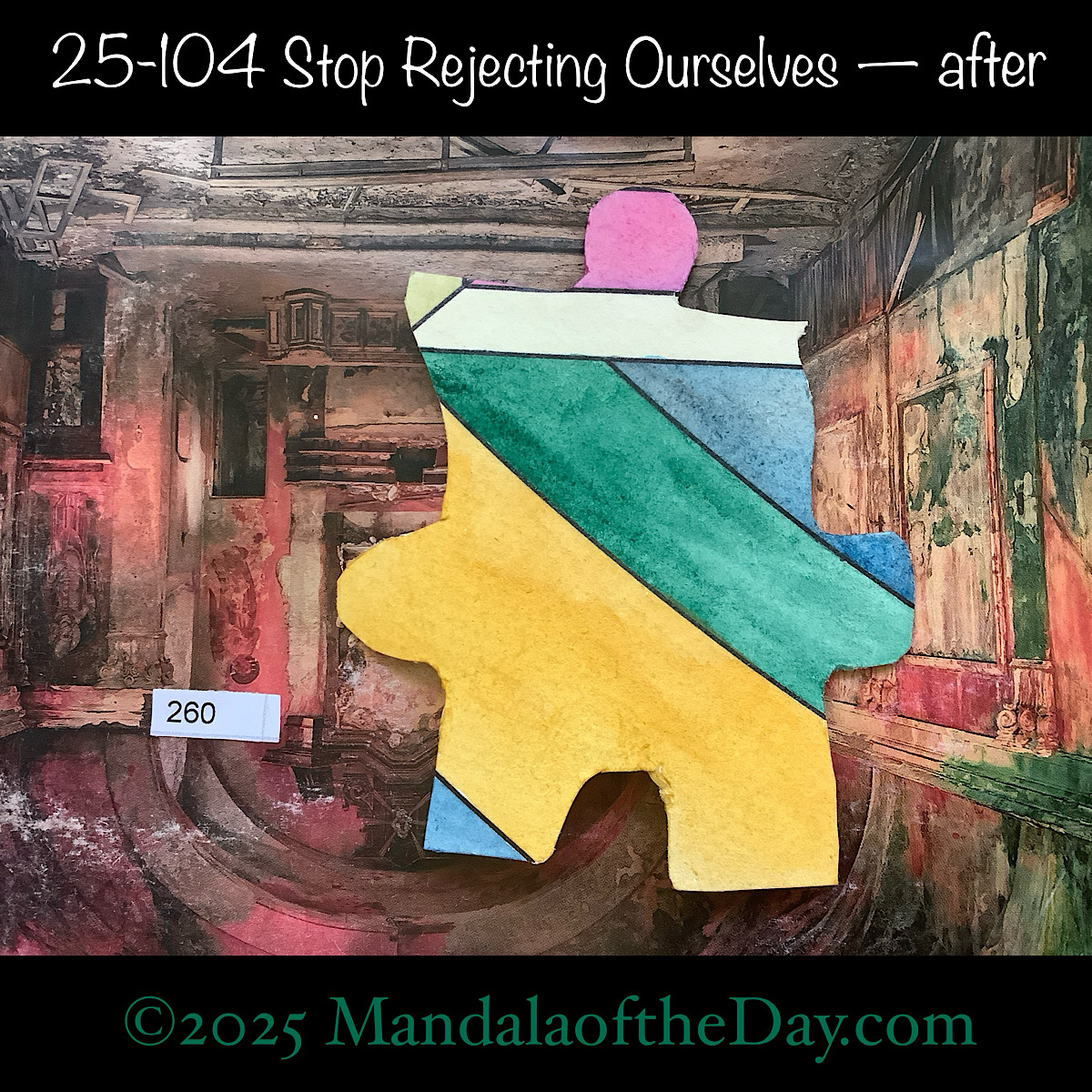 MotD 25-104 Stop Rejecting Ourselves — after. painted front side of Puzzle Piece No. 260 with colors of pink, green, yellow, blue, and white