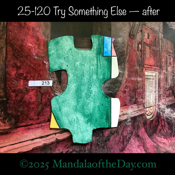MotD 25-120 Try Something Else — after. painted front side of Puzzle Piece No. 213 with colors of green, yellow, blue, pink, purple, and white