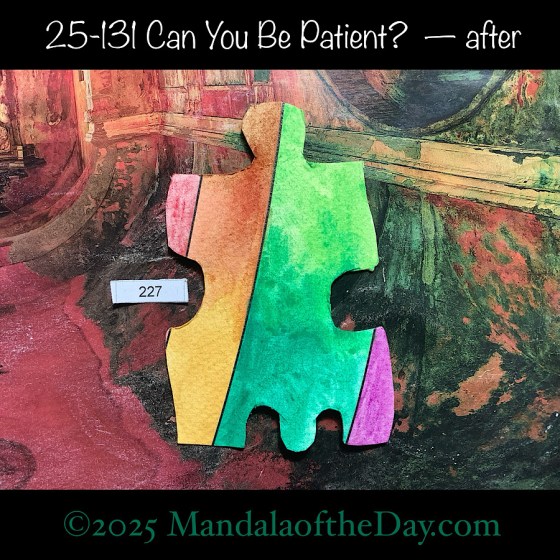 MotD 25-131 Can You Be Patient? — after. painted front side of Puzzle Piece No. 227 with colors of pink, purple, greens, and browns