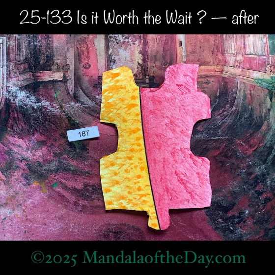 MotD 25-133 Is it Worth the Wait ? — after. painted front side of Puzzle Piece No. 187 with colors of yellow, orange, and red