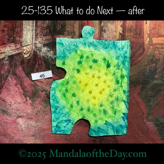 MotD 25-135 What to do Next — after. painted front side of Puzzle Piece No. 45 with colors of yellow, green, and blue-green