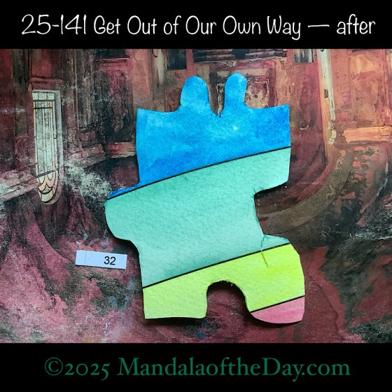 MotD 25-141 Get Out of Our Own Way — after. painted front side of Puzzle Piece No. 32 with colors of blue, green, yellow, and magenta