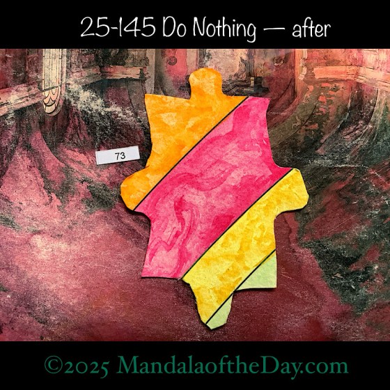 MotD 25-145 Do Nothing — after. painted front side of Puzzle Piece No. 73 with colors of yellow, orange, magenta, and light green