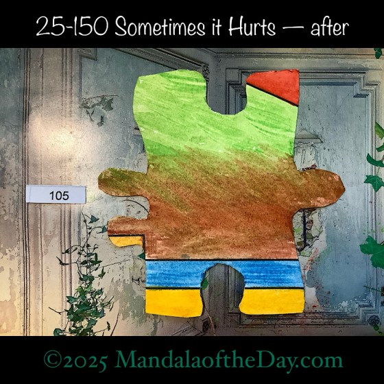 MotD 25-150 Sometimes it Hurts — after. painted front side of Puzzle Piece No. 105 with colors of red, green, brown, yellow, and blue