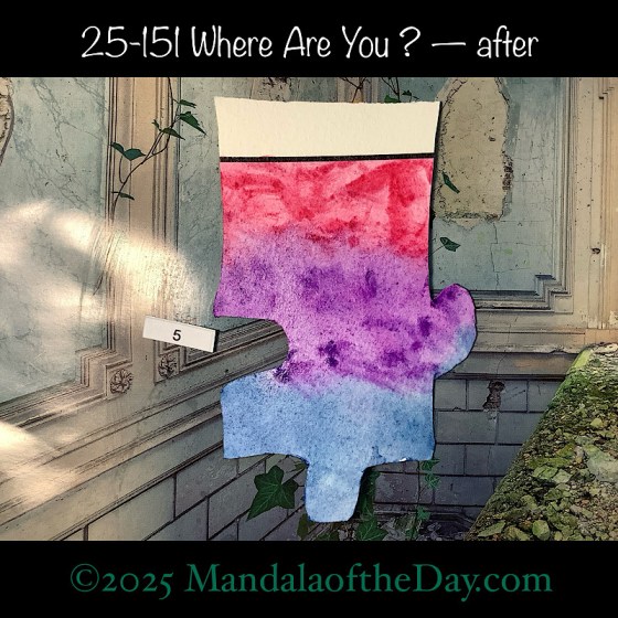 Mandala of the Day 25-151 Where Are You ? — after. painted front side of Puzzle Piece No. 5 with colors of magenta, purple, and blue
