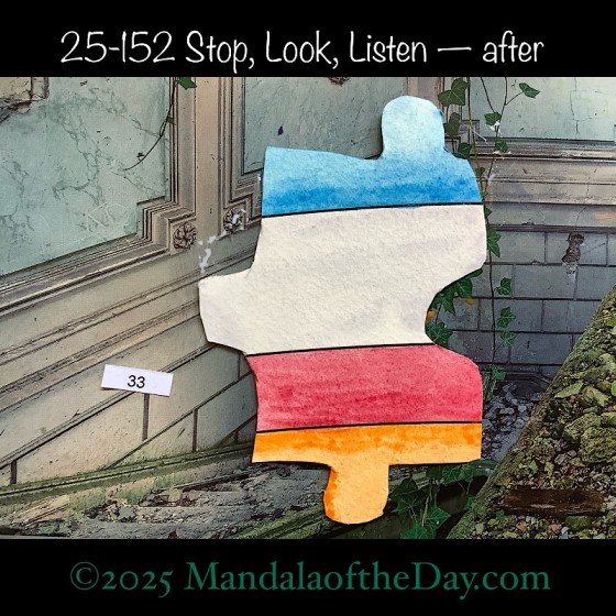 Mandala of the Day 25-152 Stop, Look, Listen — after. painted front side of Puzzle Piece No. 33