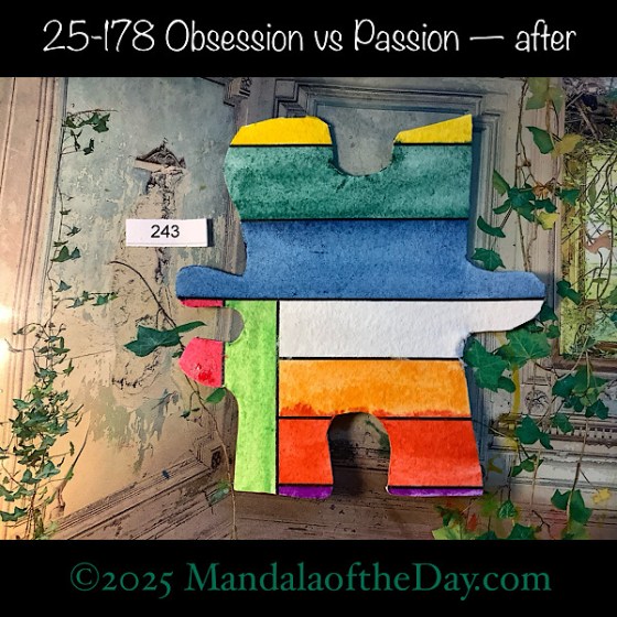 Mandala of the Day 25-178 Obsession vs Passion — after. painted front side of Puzzle Piece No. 243 with rainbow colors