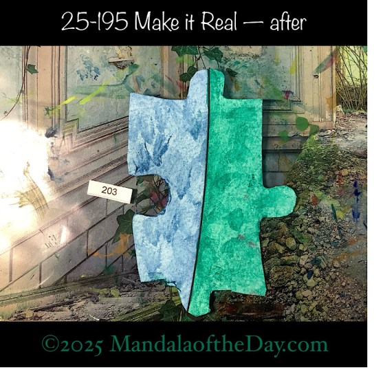 Mandala of the Day 25-195 Make it Real — after. painted front side of Puzzle Piece No. 203 with colors of blue and green