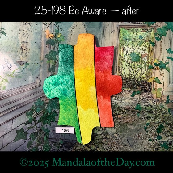 Mandala of the Day 25-198 Be Aware — after. painted front side of Puzzle Piece No. 186 with colors of greens, reds, and yellows