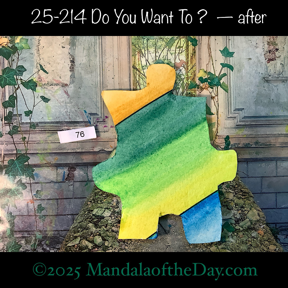 Mandala of the Day 25-214 Do You Want To ? — after. painted front side of Puzzle Piece No. 76 with colors of greens, yellow, and blue