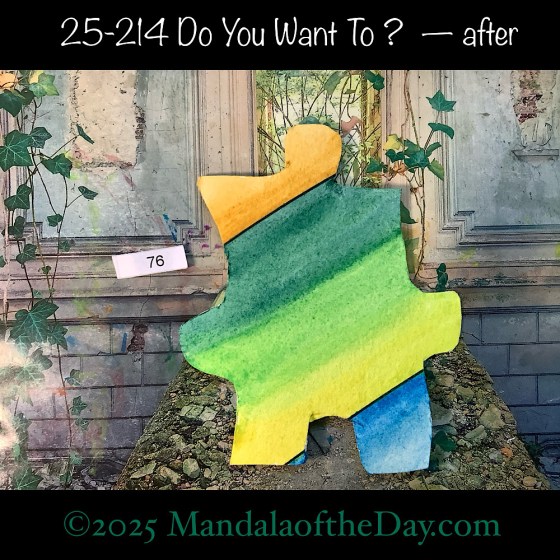 Mandala of the Day 25-214 Do You Want To ? — after. painted front side of Puzzle Piece No. 76 with colors of greens, yellow, and blue