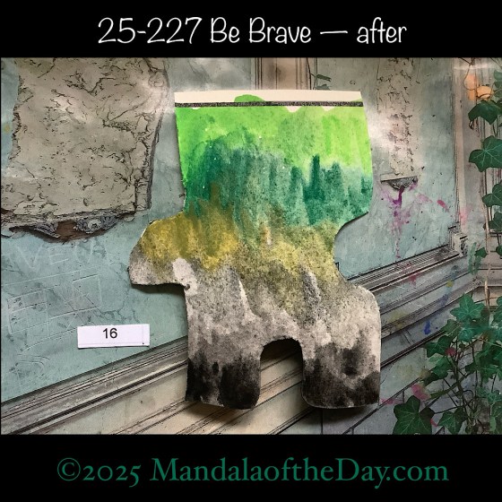 Mandala of the Day 25-227 Be Brave — after. painted front side of Puzzle Piece No. 16 with colors of black, gray, olive green, green, and spring green