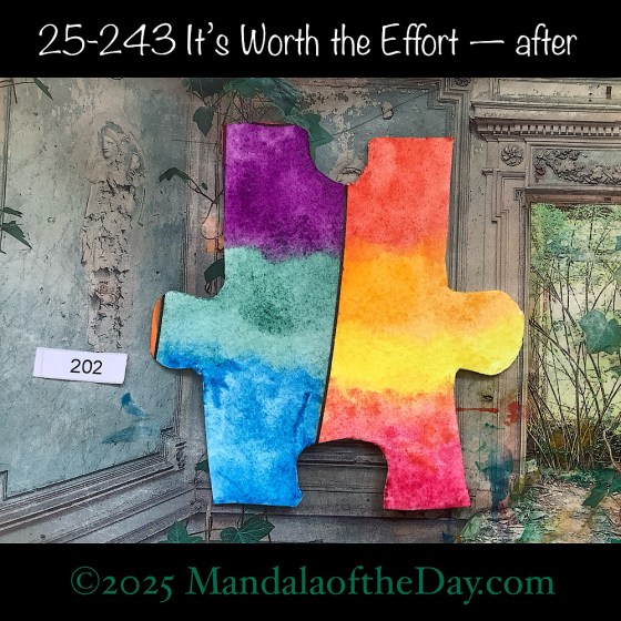 Mandala of the Day 25-243 It's Worth the Effort — after. painted front side of Puzzle Piece No. 202 with colors of the rainbow