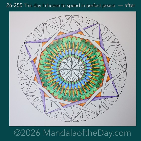 Mandala of the Day 26-255 This day I choose to spend in perfect peace — after. Day 3 of 7 coloring this week’s Mandala of the Week 26-37