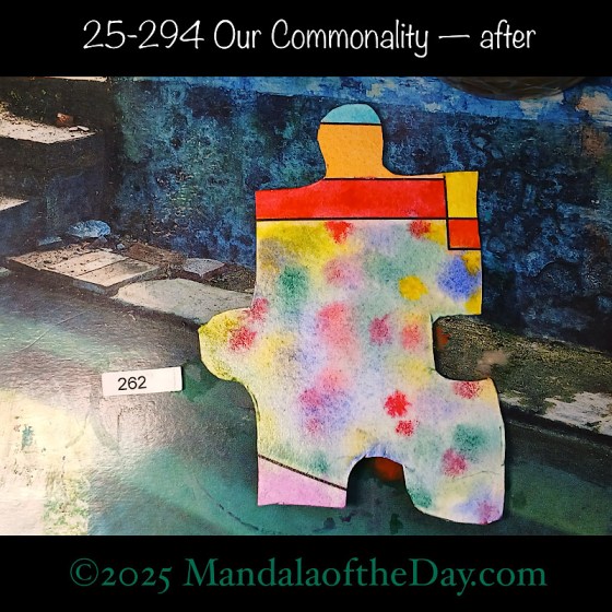 Mandala of the Day 25-294 Our Commonality — after. painted front side of Puzzle Piece No. 262 with colors of pink, red, orange, blue, and a mix of blue, green, yellow, and magenta