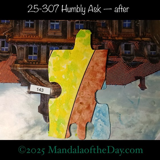 Mandala of the Day 25-307 Humbly Ask — after. painted front side of Puzzle Piece No. 143 with colors of yellow, brown, blue, and a touch of green
