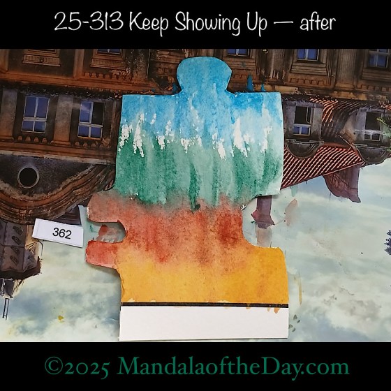 Mandala of the Day 25-313 Keep Showing Up — after. painted front side of Puzzle Piece No. 362 with colors of golden yellow, brown, forest green, and sky blue