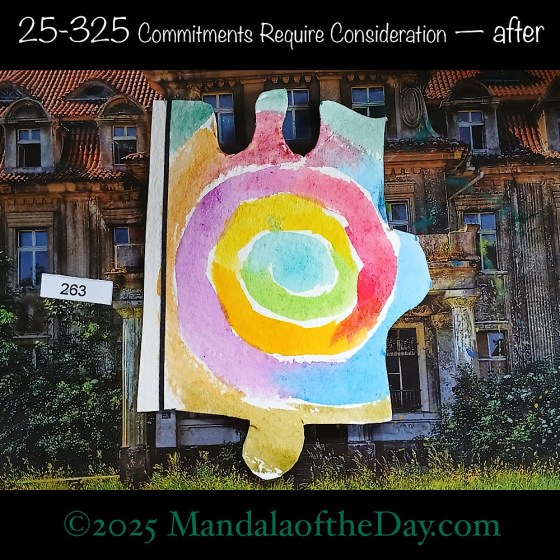 Mandala of the Day 25-325 Commitments Require Consideration — after. painted front side of Puzzle Piece No. 253 with a variety of colors in a spiral
