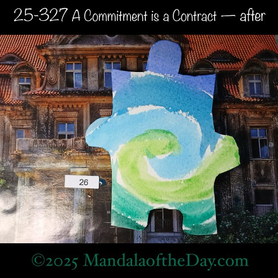 Mandala of the Day 25-327 A Commitment is a Contract — after. painted front side of Puzzle Piece Number 25 with colors of blues and greens