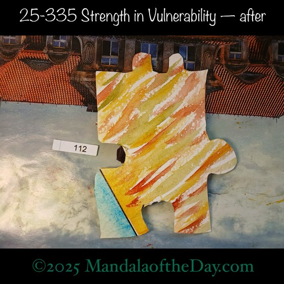 Mandala of the Day 25-335 Strength in Vulnerability — after. painted front side of Puzzle Piece No. 112 with warm colors of yellow, green, and brown with some blues