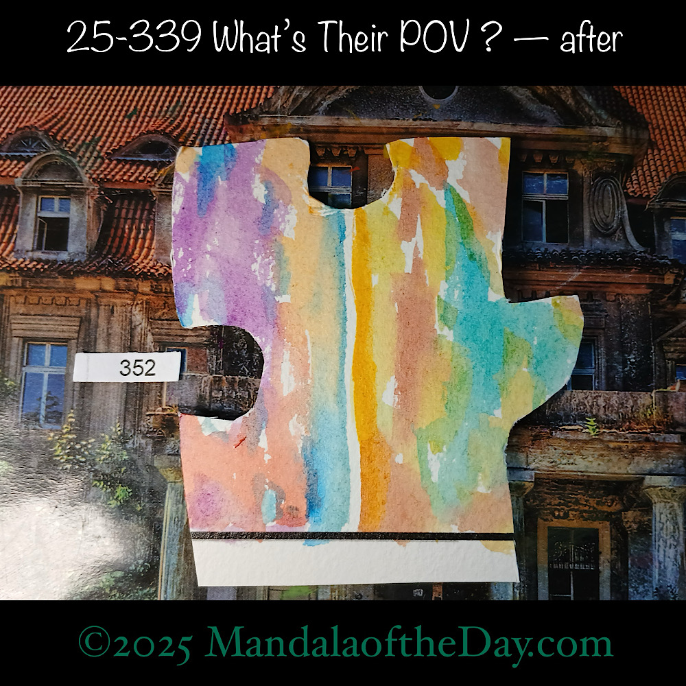 Mandala of the Day 25-339 What's Their POV — after. painted front side of Puzzle Piece No. 352 with a variety of color splatches