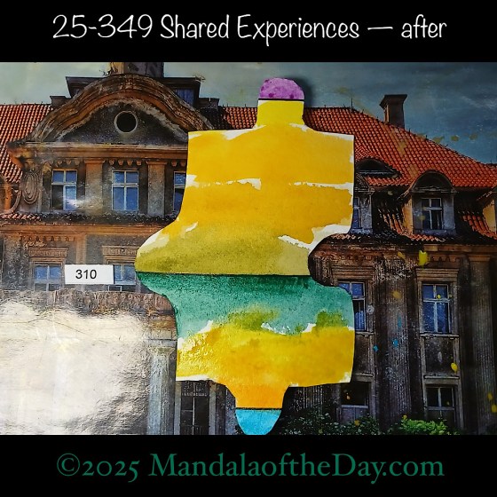 Mandala of the Day 25-349 Shared Experiences — after. painted front side of Puzzle Piece No. 310 with colors of yellows, greens, and a dash of blue and of purple