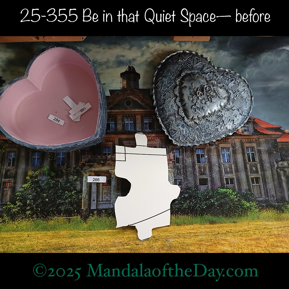 Mandala of the Day 25-355 Be in that Quiet Space — before. front side of Puzzle Piece No. 266