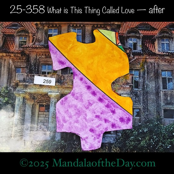 Mandala of the Day 25-358 What is This Thing Called Love — after. painted front side of Puzzle Piece No. 259 with colors of purple, marigold, and a touch of green and red