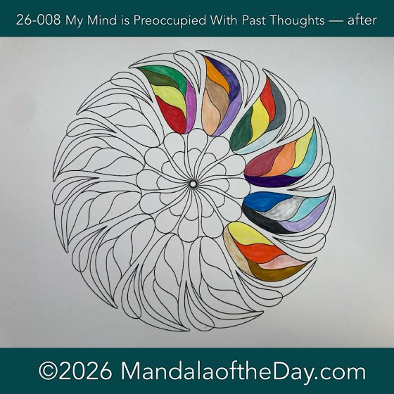 Mandala of the Day 26-008 My Mind is Preoccupied With Past Thoughts — after