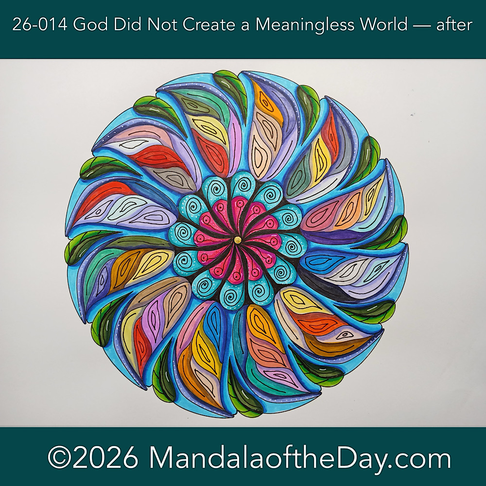 Mandala of the Day 26-014 God Did Not Create — after. final day of coloring this week’s mandala of the week 26-02