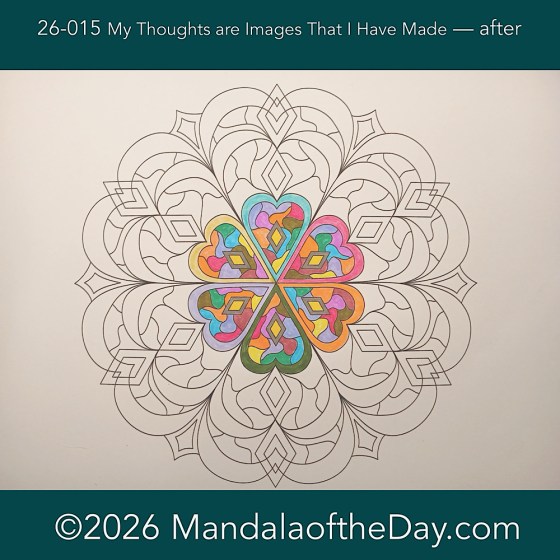 Mandala of the Day 26-015 My Thoughts Are Images — after. day 1 of 7 with coloring mandala of the week 26-03
