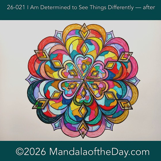 Mandala of the Day 26-021 I Am Determined to See Things Differently — after. Day 7 of 7 coloring this week’s Mandala of the Week 26-03