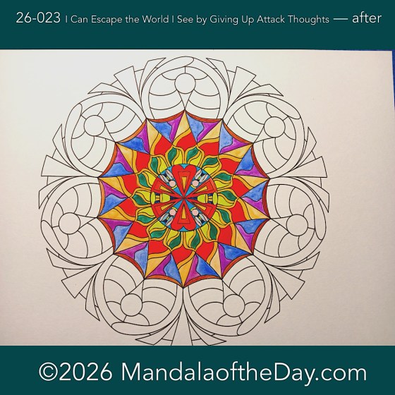 Mandala of the Day 26-023 I can escape from the world I see by giving up attack thoughts — after. Day 2 of 7 painting Mandala of the Week 26-04