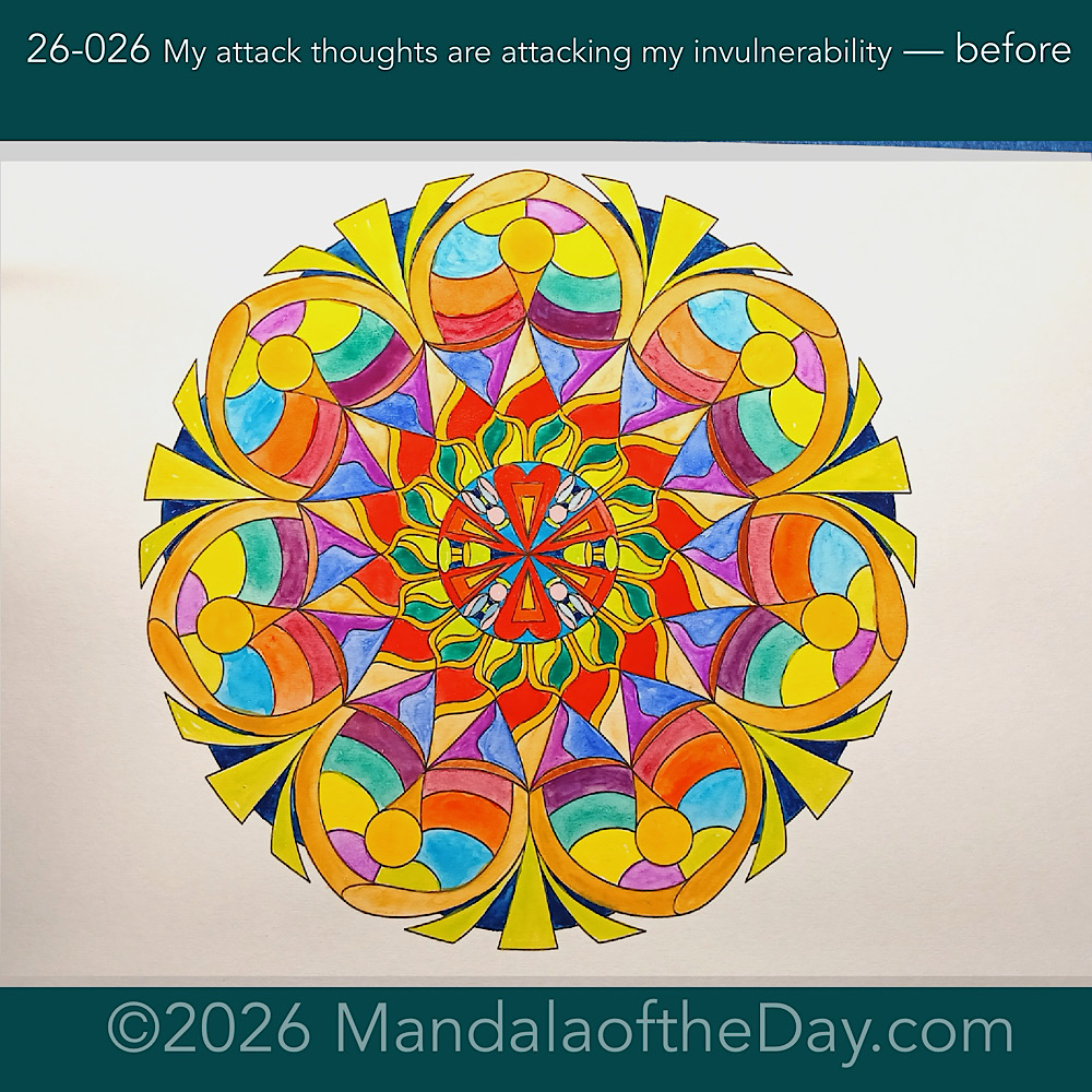Mandala of the Day 26-026 My attack thoughts are attacking my invulnerability — before