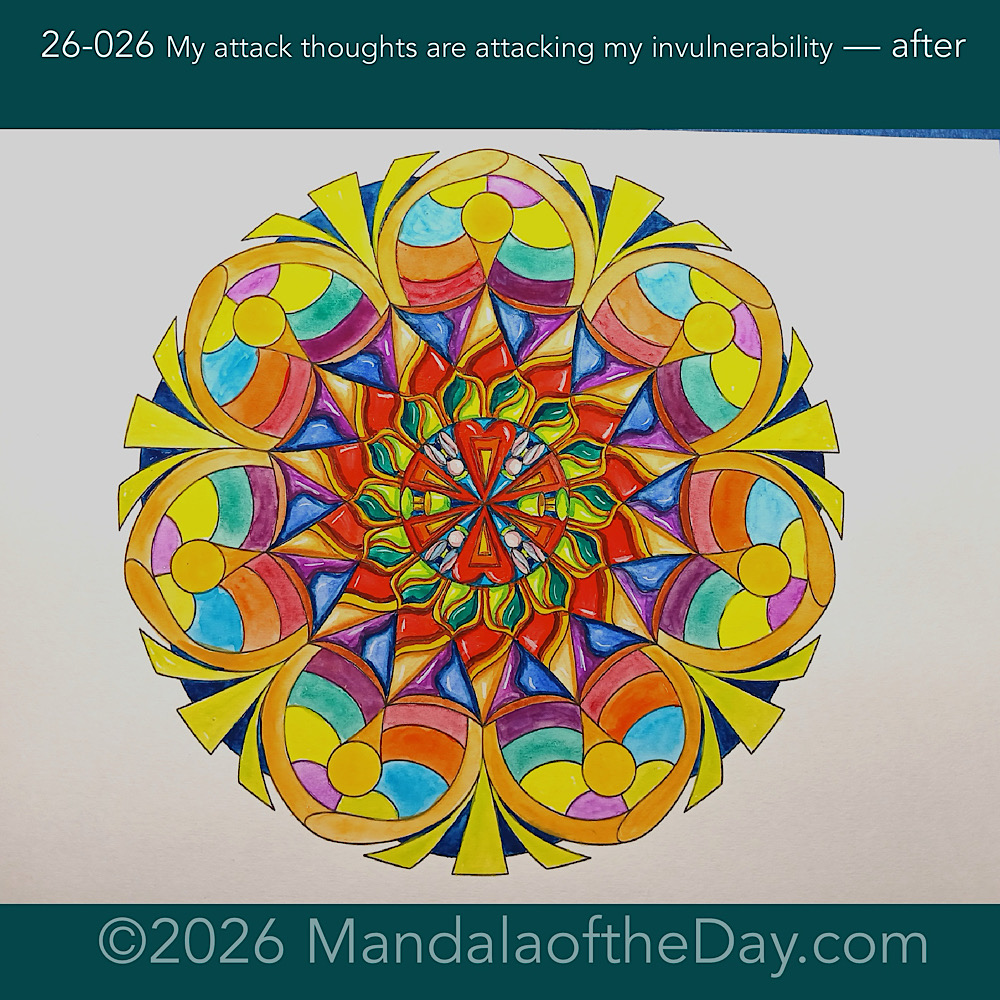 Mandala of the Day 26-026 My attack thoughts are attacking my invulnerability — after. Day 5 of 7 painting this week’s Mandala of the Week 26-04