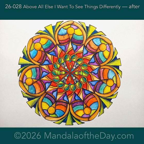 Mandala of the Day 26-028 Above All Else I Want To See Things Differently — after. Day 7 of 7 painting Mandala of the Week 26-04