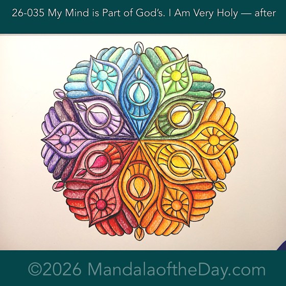 Mandala of the Day 26-035 My Mind is Part of God's. I am very holy. — after. Day 7 of 7 coloring Mandala of the Week 26-05