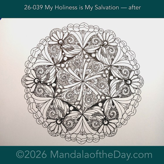 Mandala of the Day 26-039 My Holiness is My Salvation — after. Day 4 of 7 inking this week’s mandala of the week 26-06