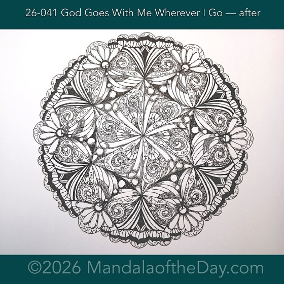Mandala of the Day 26-041 God Goes With Me Wherever I go — after. Day 6 of 7 inking this week’s Mandala of the Week 26-06
