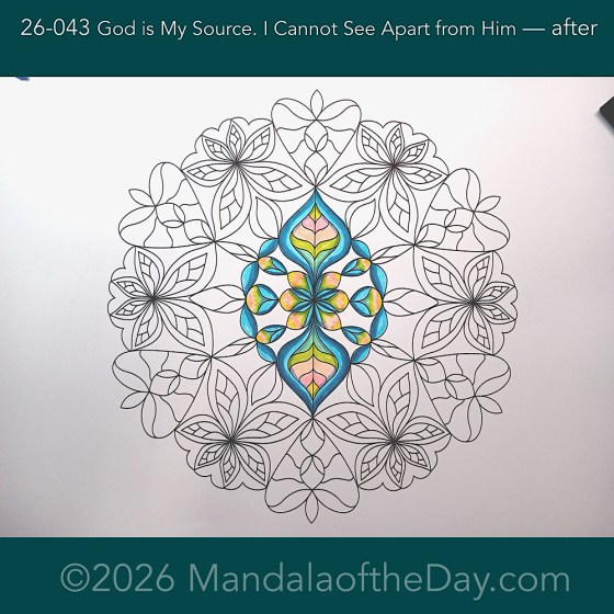 Mandala of the Day 26-043 God is My Source. I Cannot See Apart from Him — after. Day 1 of 7 coloring Mandala of the Week 26-07