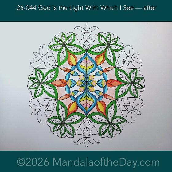 Mandala of the Day 26-044 God is the Light with Which I See — After. Day 2 of 7 coloring this week’s Mandala of the Week: 26-07