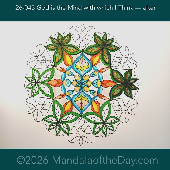 Mandala of the Day 26-045 God is the Mind with Which I Think — after. Day 3 of 7 coloring this week’s Mandala of the Week 26-07