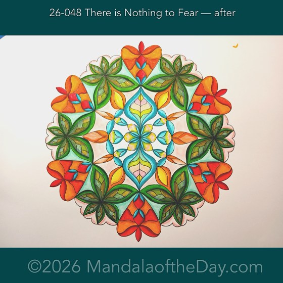 Mandala of the Day 26-048 There is Nothing to Fear — after. Day 6 of 7 coloring this week’s Mandala of the Week 26-07