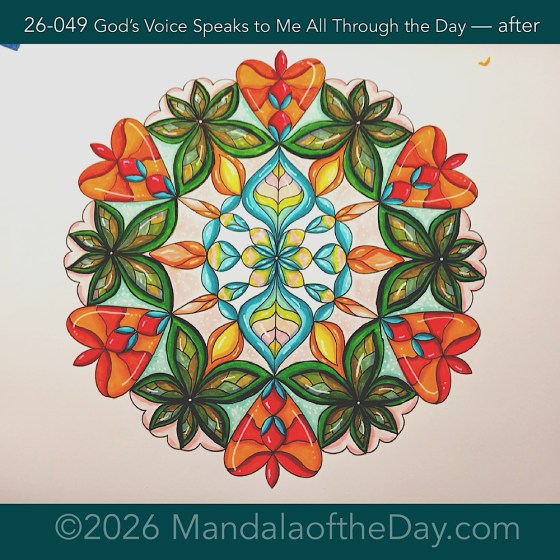 Mandala of the Day 25-049 God's Voice Speaks to Me All Though the Day — after. Day 7 of 7 coloring this week’s Mandala of the Week 26-07