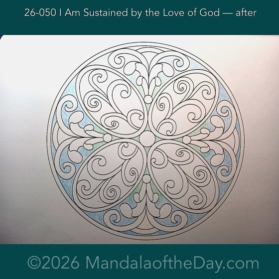 Mandala of the Day 25-050 I Am Sustained by the Love of God — after. Day 1 of 7 coloring this week’s Mandala of the Week 26-08